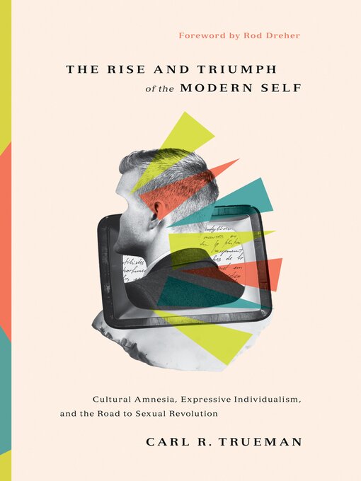 Title details for The Rise and Triumph of the Modern Self by Carl R. Trueman - Wait list